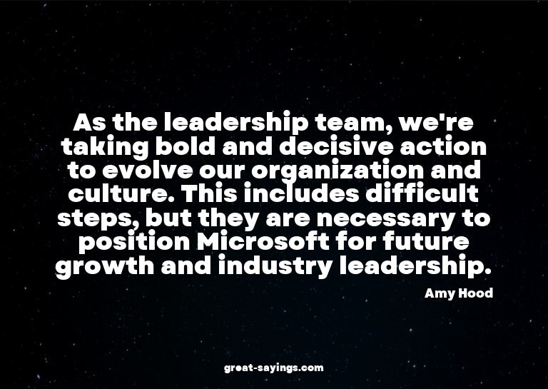 As the leadership team, we're taking bold and decisive