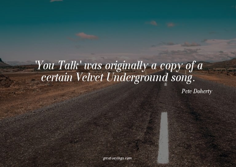 'You Talk' was originally a copy of a certain Velvet Un