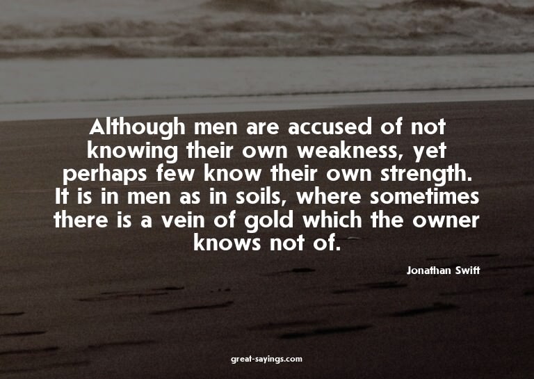 Although men are accused of not knowing their own weakn
