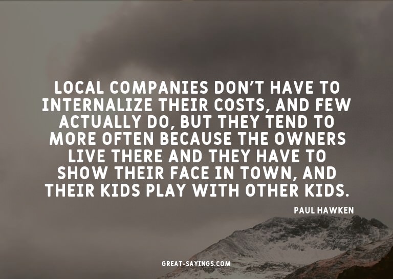 Local companies don't have to internalize their costs,
