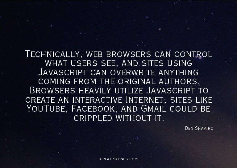 Technically, web browsers can control what users see, a