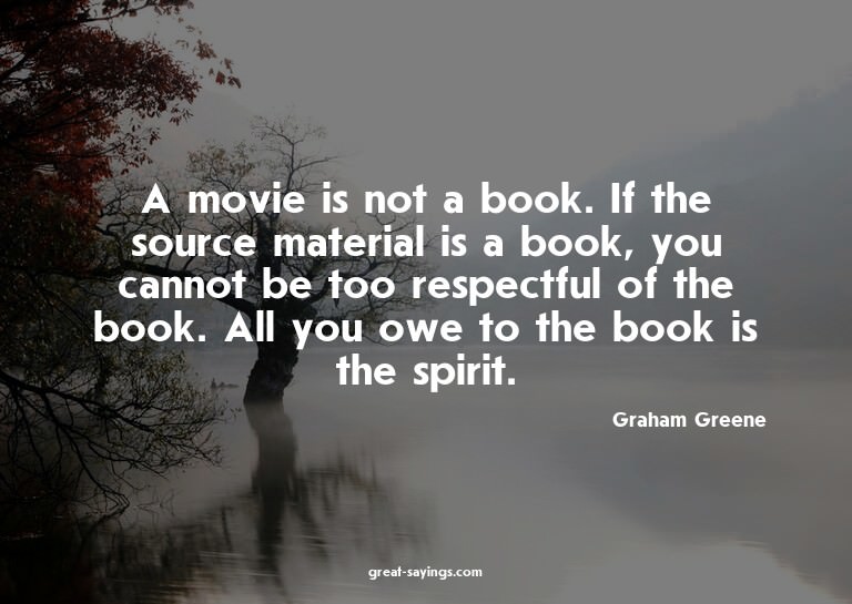 A movie is not a book. If the source material is a book