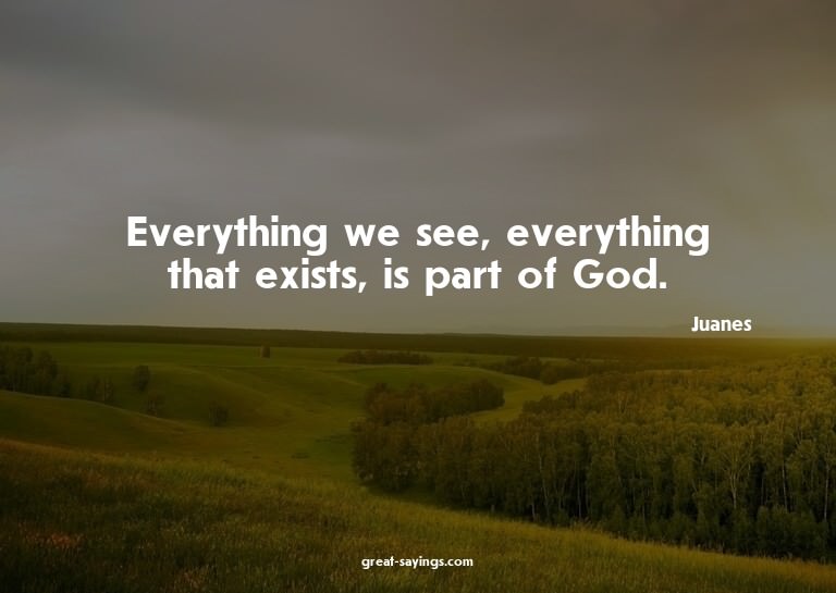Everything we see, everything that exists, is part of G