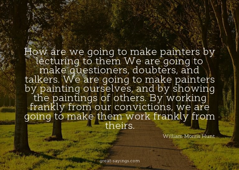How are we going to make painters by lecturing to them?