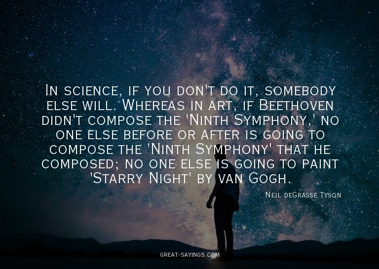 In science, if you don't do it, somebody else will. Whe