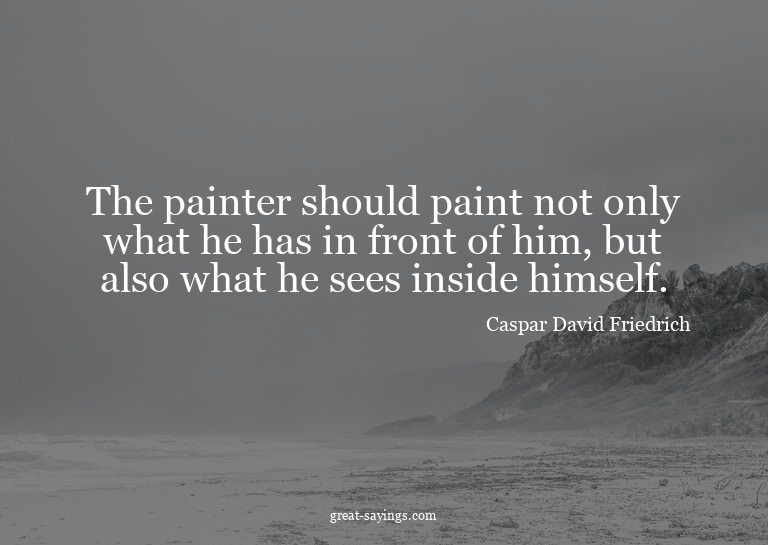 The painter should paint not only what he has in front