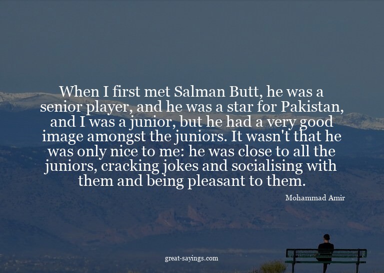 When I first met Salman Butt, he was a senior player, a