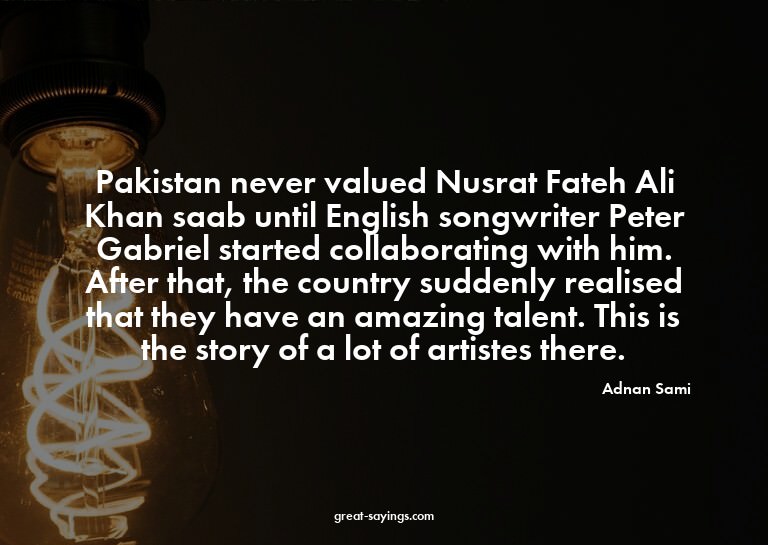 Pakistan never valued Nusrat Fateh Ali Khan saab until