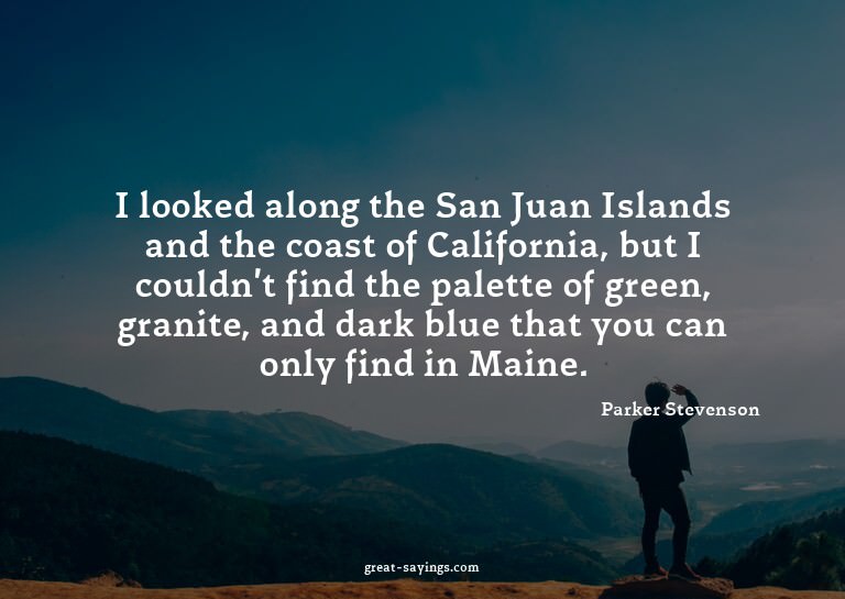 I looked along the San Juan Islands and the coast of Ca