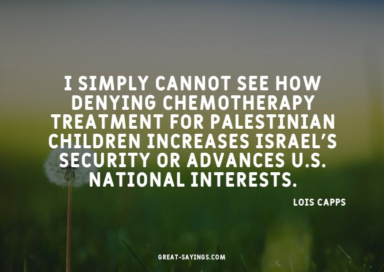 I simply cannot see how denying chemotherapy treatment