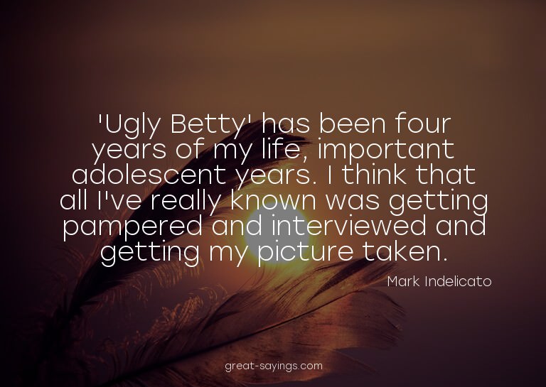 'Ugly Betty' has been four years of my life, important