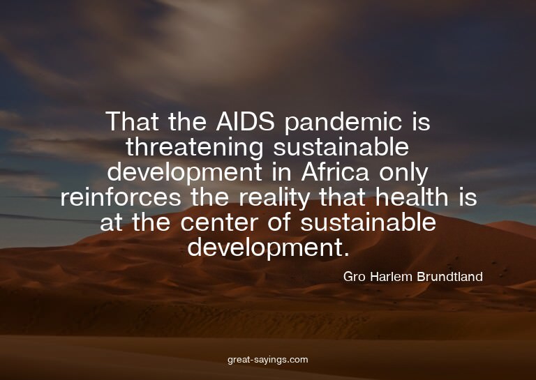 That the AIDS pandemic is threatening sustainable devel