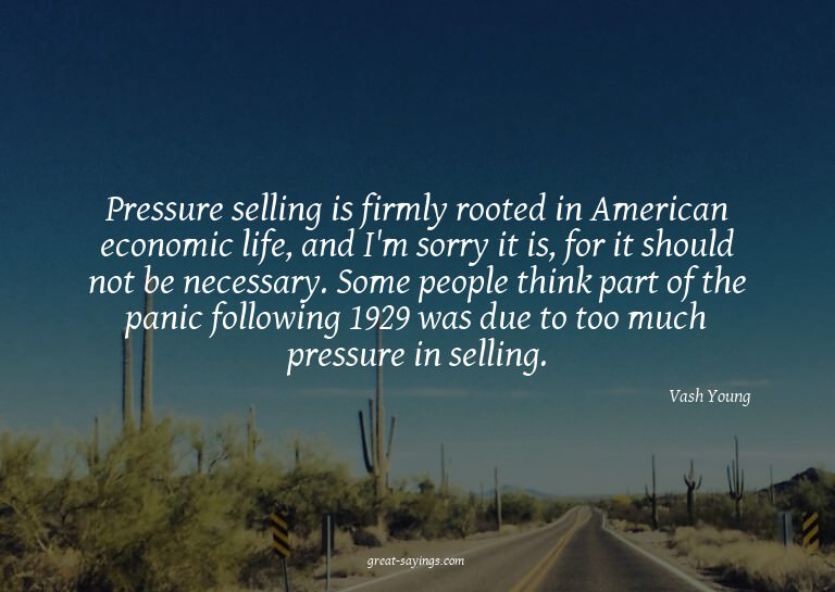 Pressure selling is firmly rooted in American economic