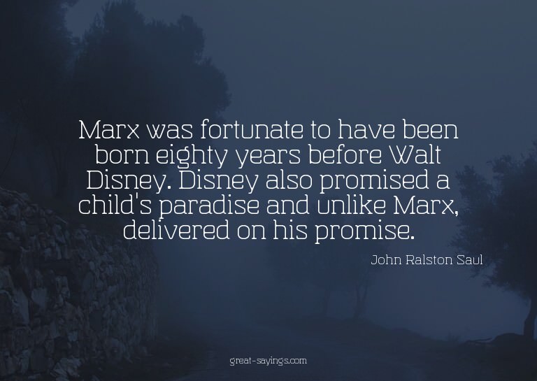 Marx was fortunate to have been born eighty years befor