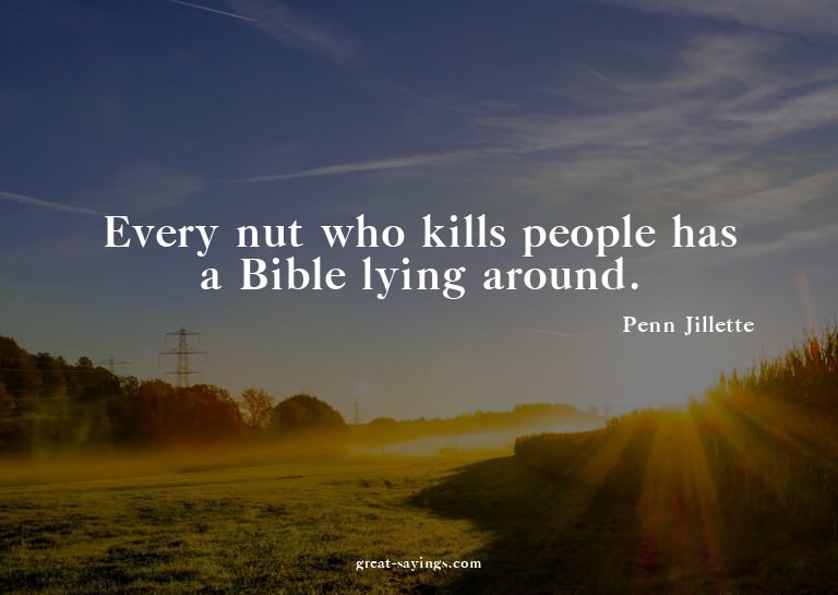 Every nut who kills people has a Bible lying around.

