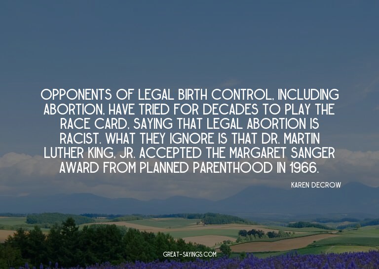 Opponents of legal birth control, including abortion, h