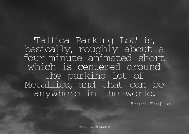 'Tallica Parking Lot' is, basically, roughly about a fo