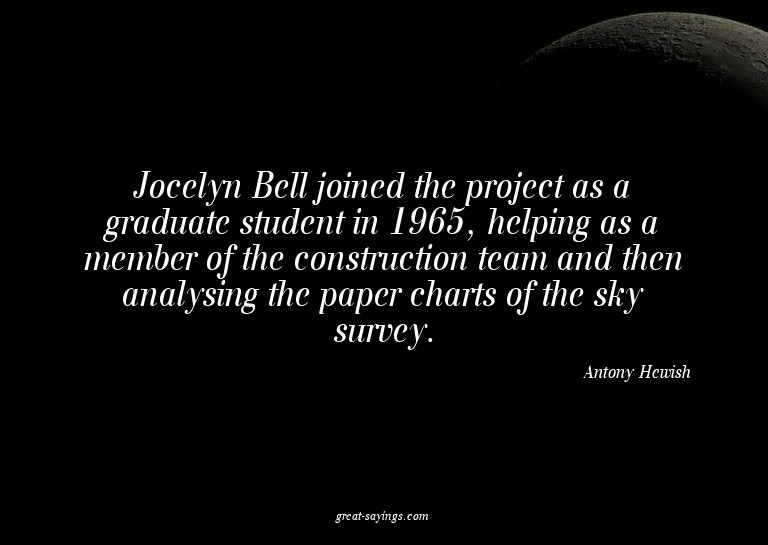 Jocelyn Bell joined the project as a graduate student i