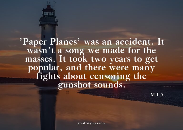 'Paper Planes' was an accident. It wasn't a song we mad