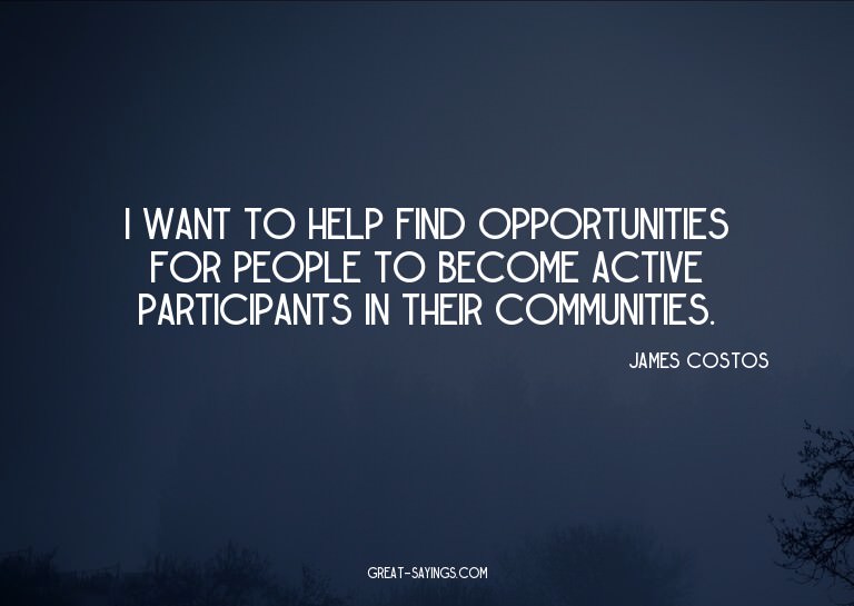 I want to help find opportunities for people to become