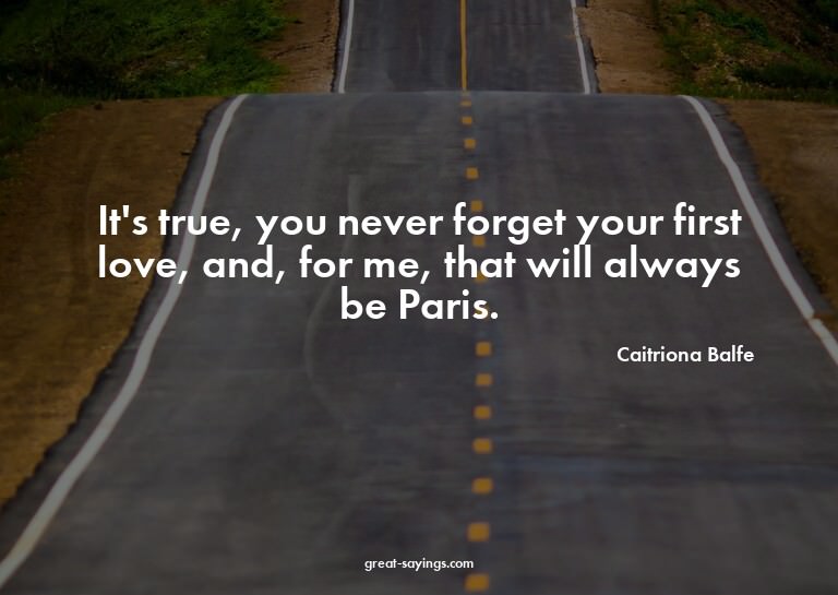 It's true, you never forget your first love, and, for m