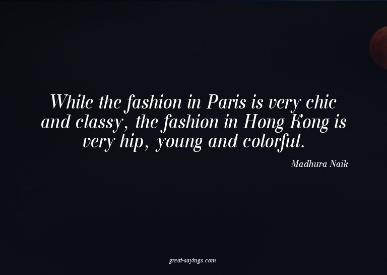 While the fashion in Paris is very chic and classy, the