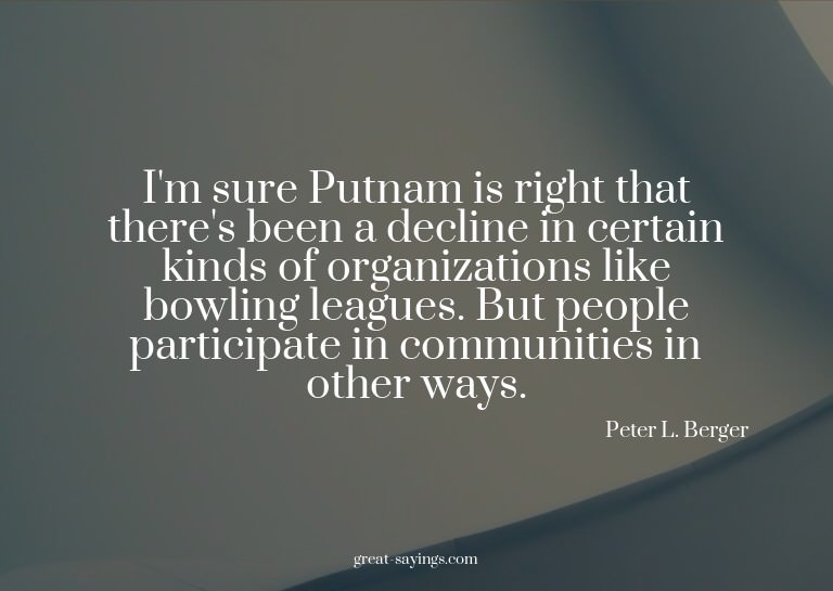 I'm sure Putnam is right that there's been a decline in