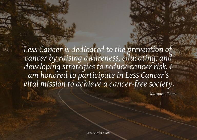 Less Cancer is dedicated to the prevention of cancer by