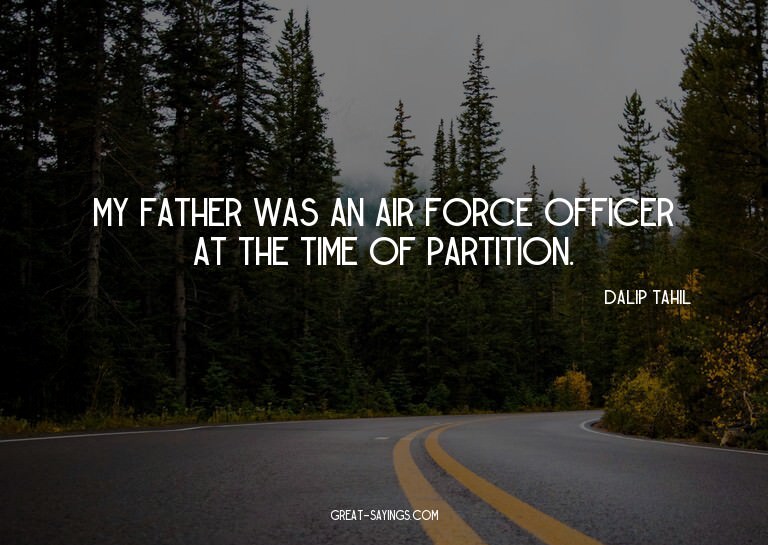 My father was an Air Force officer at the time of parti