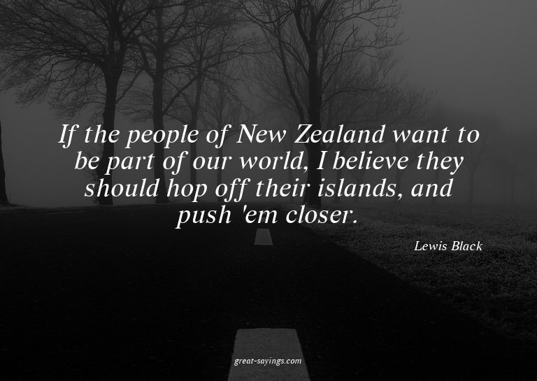 If the people of New Zealand want to be part of our wor