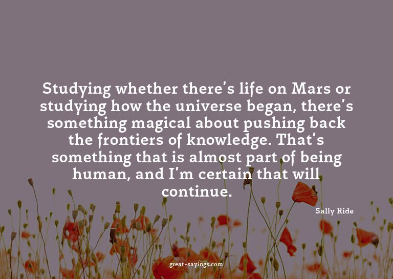 Studying whether there's life on Mars or studying how t