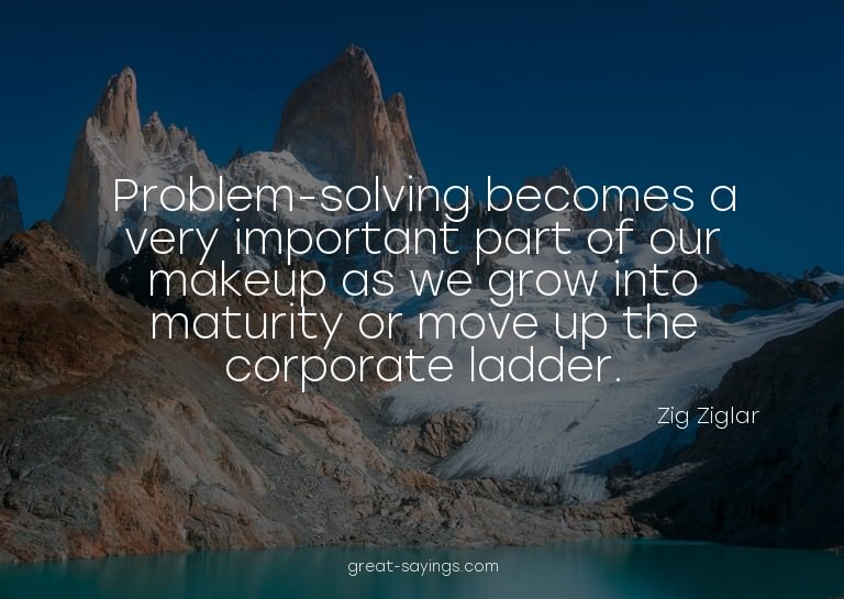 Problem-solving becomes a very important part of our ma