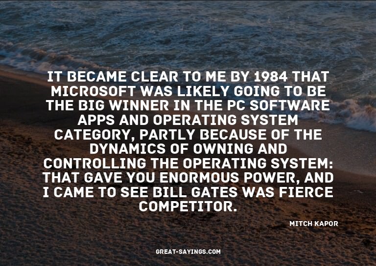 It became clear to me by 1984 that Microsoft was likely