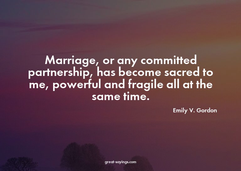 Marriage, or any committed partnership, has become sacr