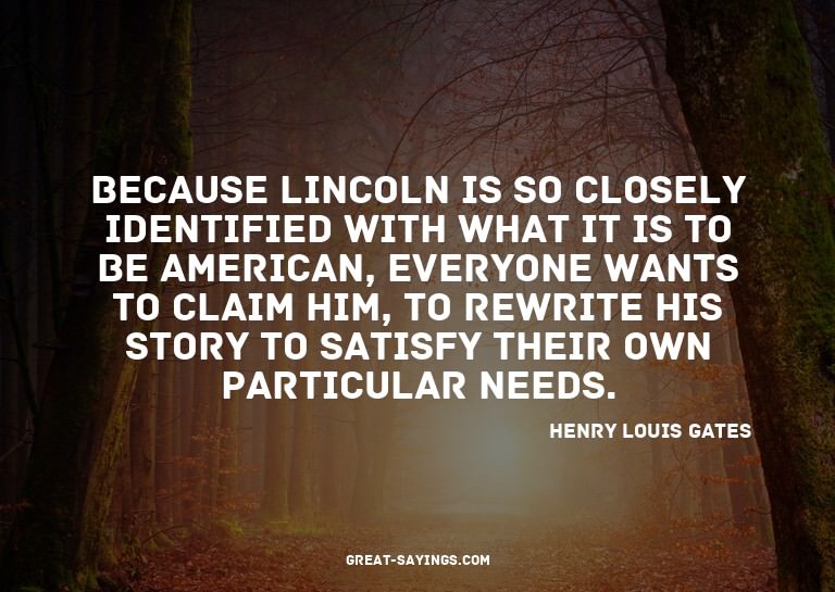 Because Lincoln is so closely identified with what it i