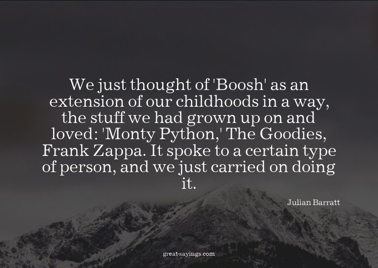 We just thought of 'Boosh' as an extension of our child