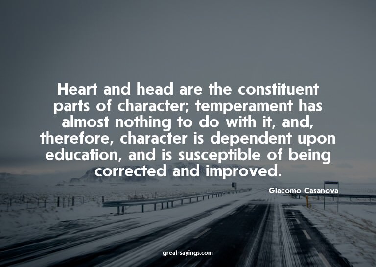 Heart and head are the constituent parts of character;