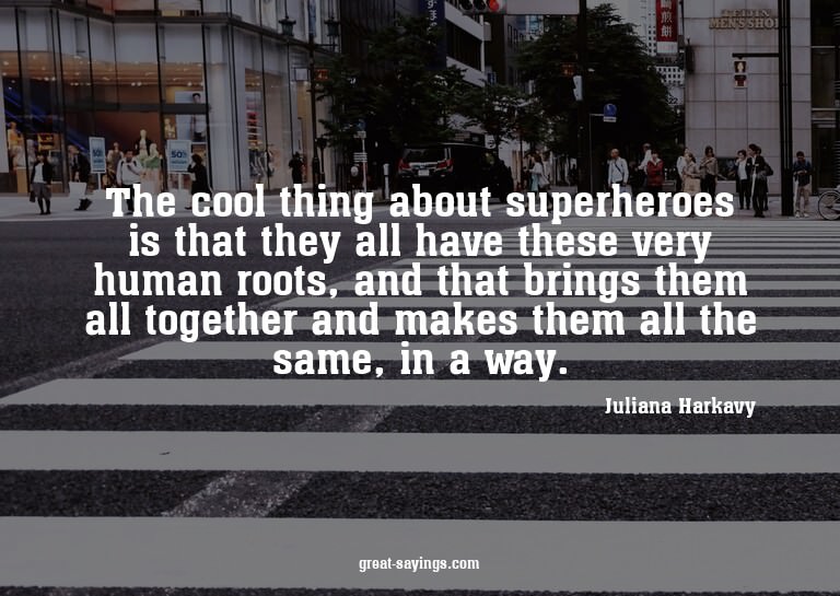 The cool thing about superheroes is that they all have