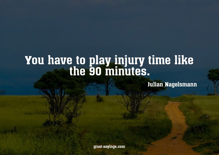 You have to play injury time like the 90 minutes.

