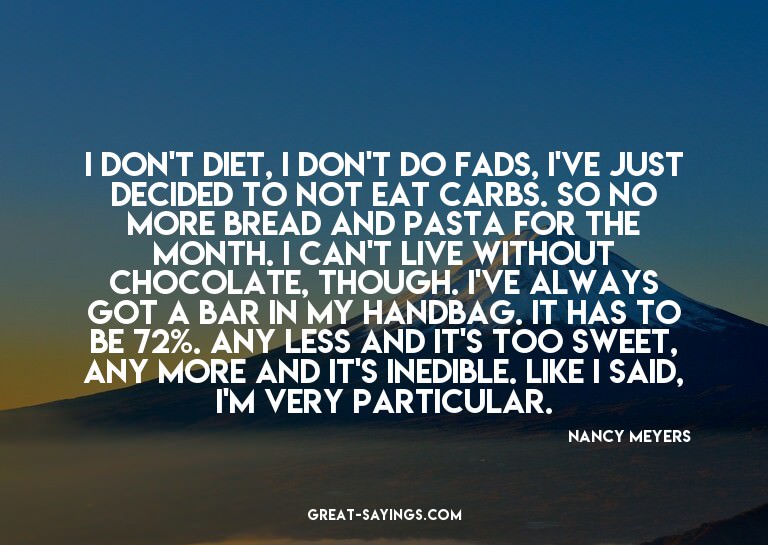 I don't diet, I don't do fads, I've just decided to not