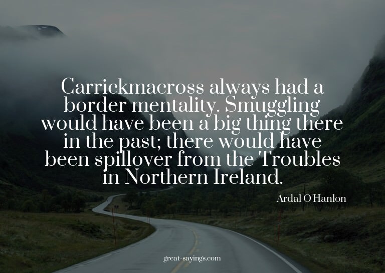 Carrickmacross always had a border mentality. Smuggling