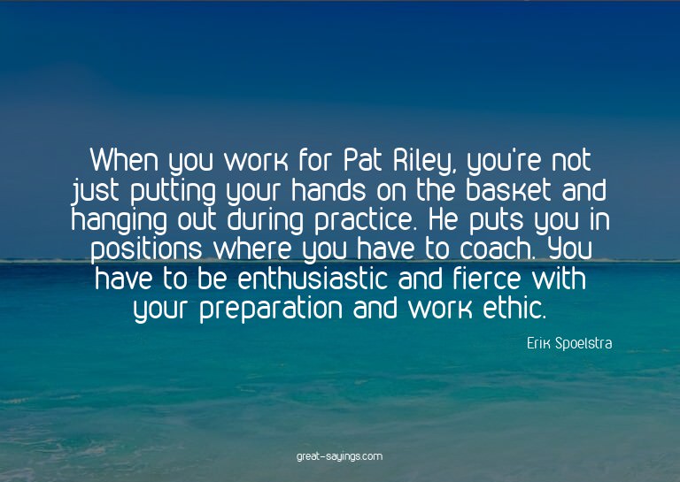 When you work for Pat Riley, you're not just putting yo