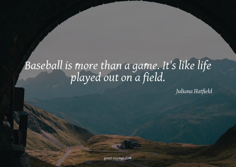 Baseball is more than a game. It's like life played out