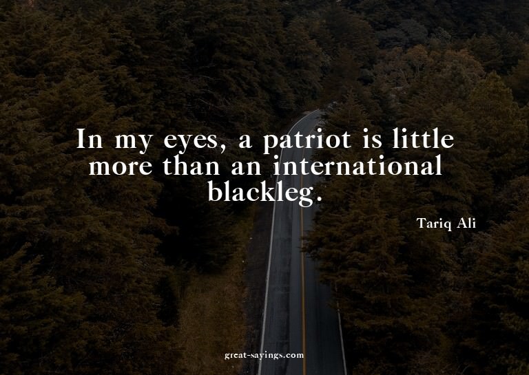 In my eyes, a patriot is little more than an internatio