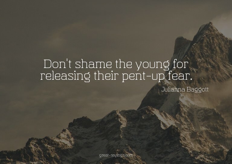 Don't shame the young for releasing their pent-up fear.