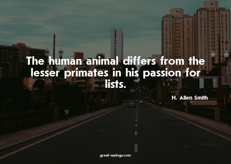 The human animal differs from the lesser primates in hi