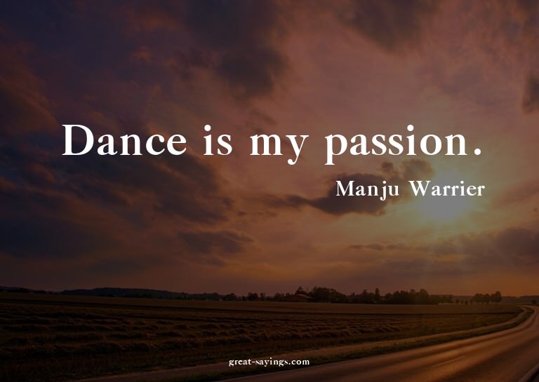 Dance is my passion.

