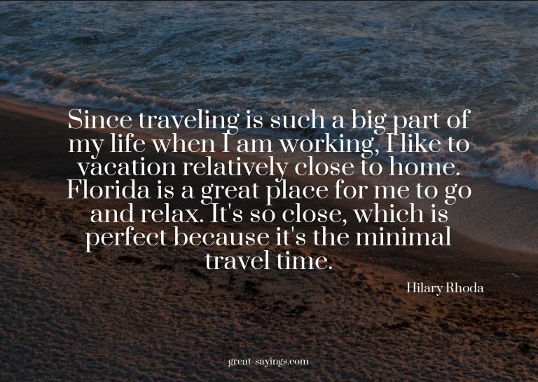 Since traveling is such a big part of my life when I am