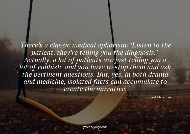 There's a classic medical aphorism: 'Listen to the pati