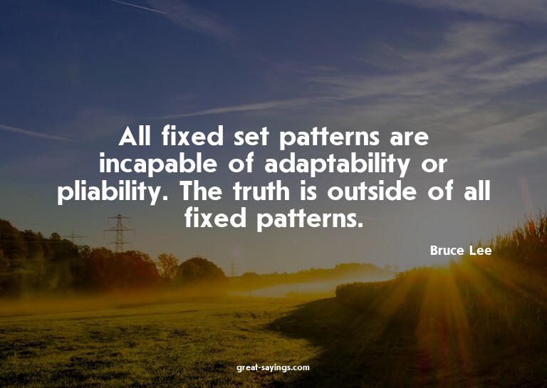 All fixed set patterns are incapable of adaptability or